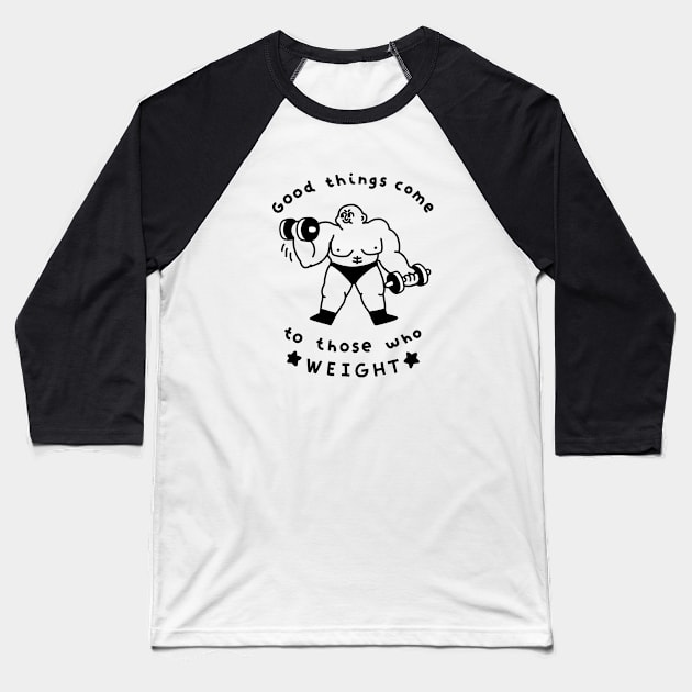 Good Things Come to Those Who Weight Baseball T-Shirt by obinsun